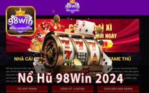 Nổ Hũ 98Win 2024 - Bí Quyết Giúp Bạn Đánh Bại Các Quả Jackpot