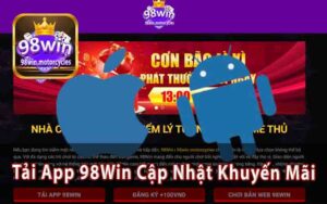 Tải App 98Win - Hướng Dẫn Tải Android & IOS Cập Khuyến Mãi