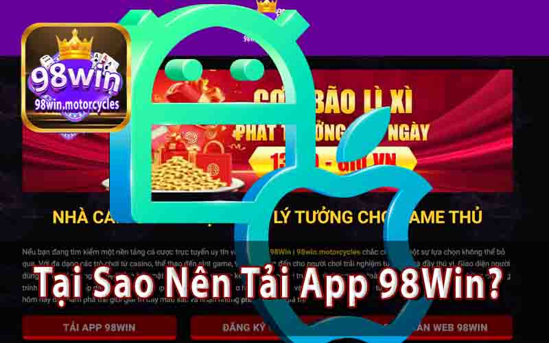 Tại Sao Nên Tải App 98Win?