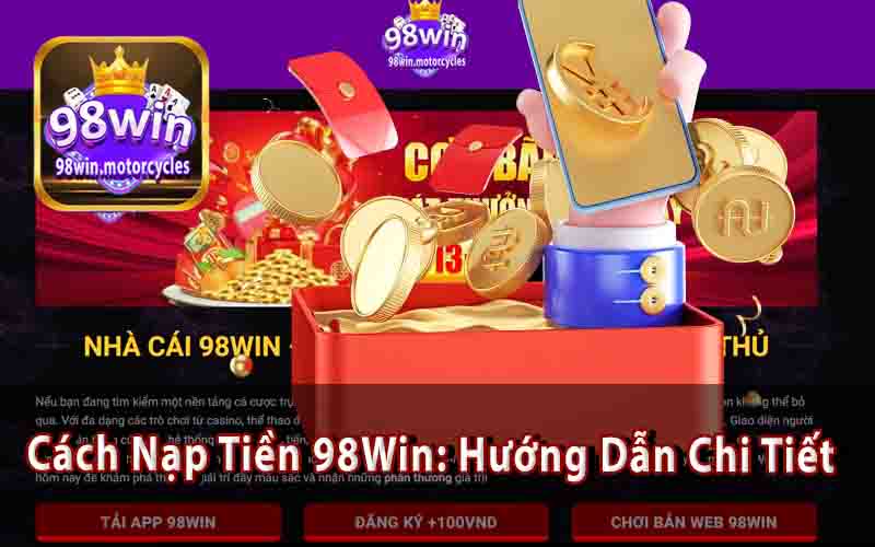 Cách Nạp Tiền 98Win: Hướng Dẫn Chi Tiết