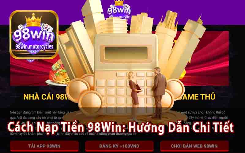 Ưu Đãi Khi Nạp Tiền 98Win